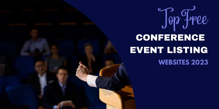 Top Free Conference & Event Listing Websites 2023